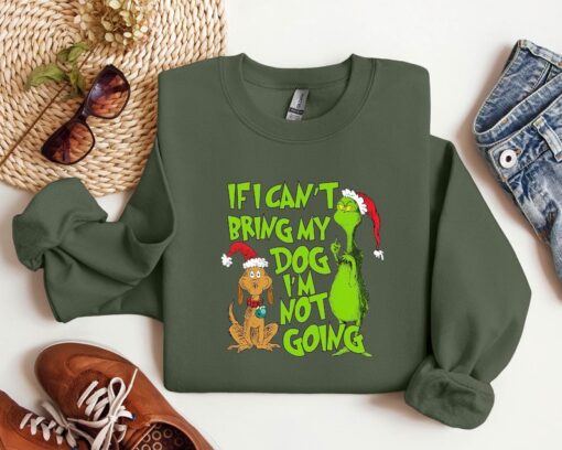 'If I Can't Bring My Dog' Christmas Grinch Funny Sweatshirt - Trendy Seasonal Grinch Christmas Sweatshirt