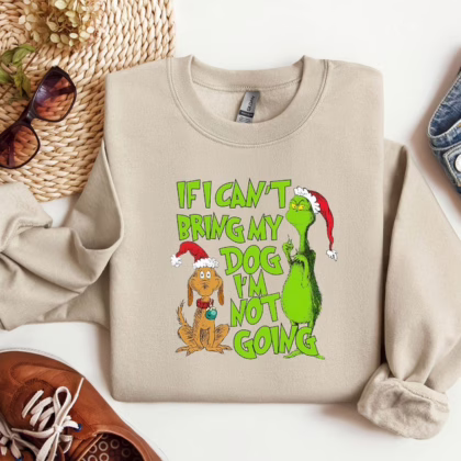 'If I Can't Bring My Dog' Christmas Grinch Funny Sweatshirt - Trendy Seasonal Grinch Christmas Sweatshirt