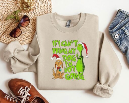 'If I Can't Bring My Dog' Christmas Grinch Funny Sweatshirt - Trendy Seasonal Grinch Christmas Sweatshirt