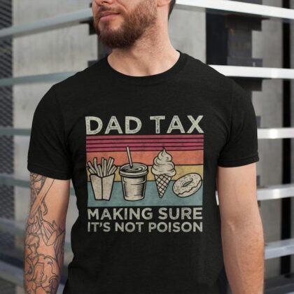 Dad Tax Shirt - Funny 'Not Poison' T-Shirt | Perfect Father's Day Gift
