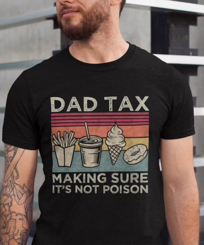Dad Tax Shirt - Funny 'Not Poison' T-Shirt | Perfect Father's Day Gift