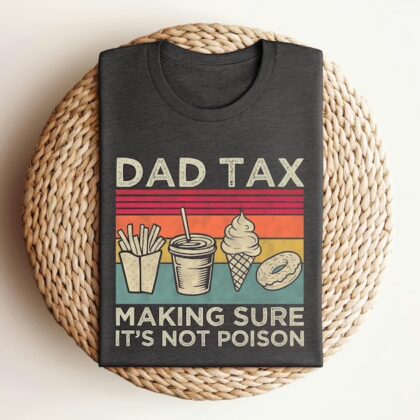 Dad Tax Shirt - Funny 'Not Poison' T-Shirt | Perfect Father's Day Gift