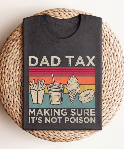 Dad Tax Shirt - Funny 'Not Poison' T-Shirt | Perfect Father's Day Gift