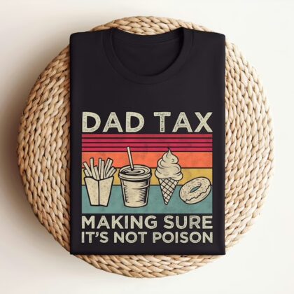 Dad Tax Shirt - Funny 'Not Poison' T-Shirt | Perfect Father's Day Gift