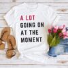 A Lot Going on at the Moment T-Shirt, New TS red A Lot Going on at the Moment Shirt, Europe Tour T swift fan shirt, New 22 A Lot Going on at