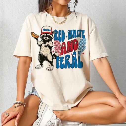 Funny Raccoon Red White And Feral Fouth Of July Shirt , 4th Of July T Shirt, Independence Day Sweatshirt