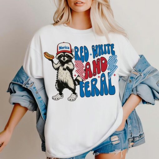 Funny Raccoon Red White And Feral Fouth Of July Shirt , 4th Of July T Shirt, Independence Day Sweatshirt