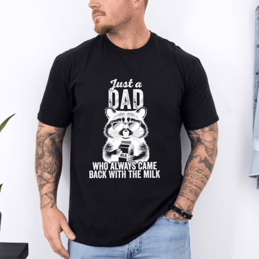 Just A Dad Who Always Came Back With The Milk Shirt, Sarcastic Dad Shirt, Father's Day Shirt, Raccoon Dad Shirt, Father Milk Shirt
