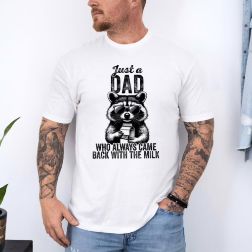 Just A Dad Who Always Came Back With The Milk Shirt, Sarcastic Dad Shirt, Father's Day Shirt, Raccoon Dad Shirt, Father Milk Shirt
