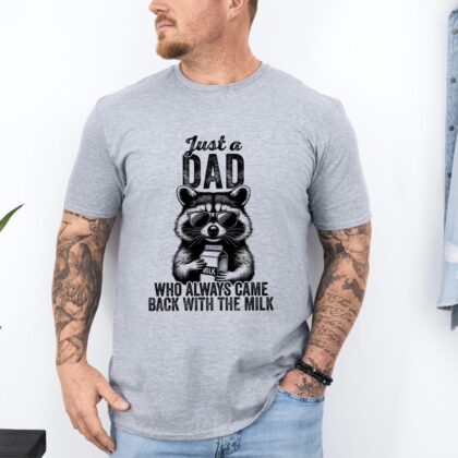 Just A Dad Who Always Came Back With The Milk Shirt, Sarcastic Dad Shirt, Father's Day Shirt, Raccoon Dad Shirt, Father Milk Shirt